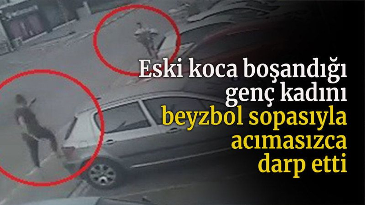 Eski koca boşandığı genç kadını beyzbol sopasıyla acımasızca darp etti